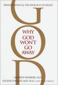 Why God Won't Go Away: Brain Science and the Biology of Belief