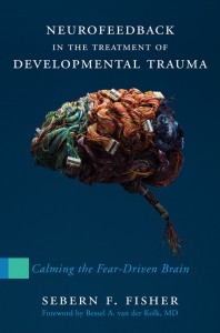 Neurofeedback in the Treatment of Developmental Trauma:  Calming the Fear-Driven Brain